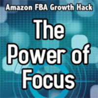Amazon FBA Growth Hack the-power-of-focus