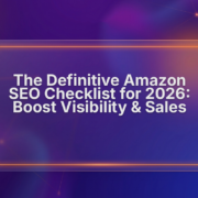 The Definitive Amazon SEO Checklist for 2026: Boost Visibility & Sales