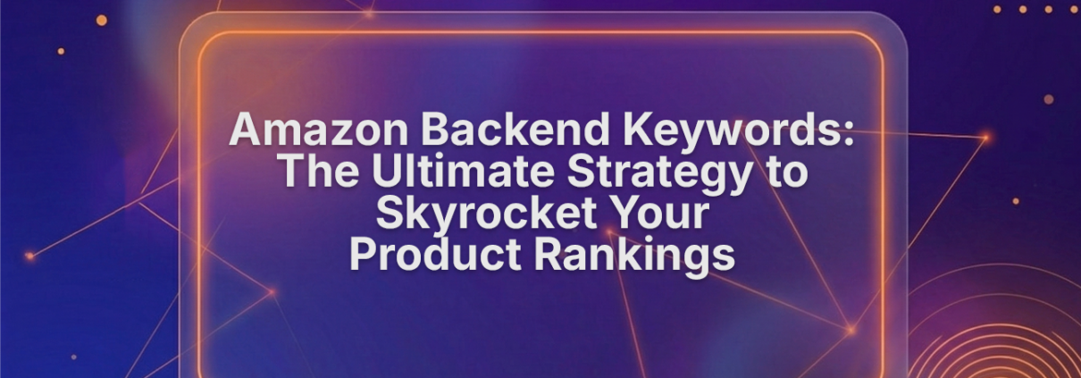 Amazon Backend Keywords: Ultimate Strategy to Boost Rankings
