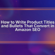 Amazon Listing Optimization: Write Product Titles & Bullets That Convert