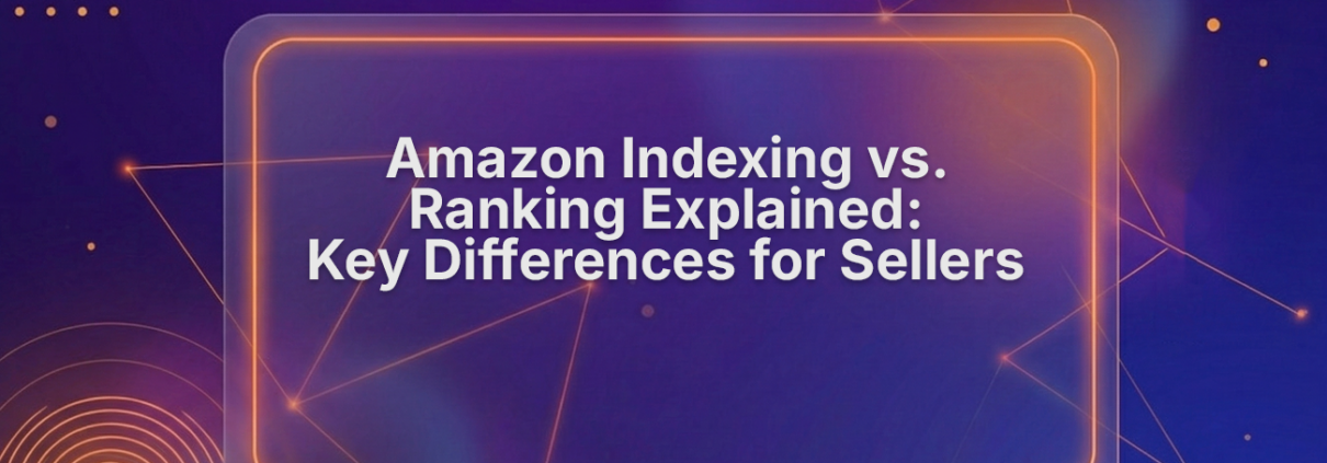 Amazon Indexing vs Ranking: What Sellers Need to Know