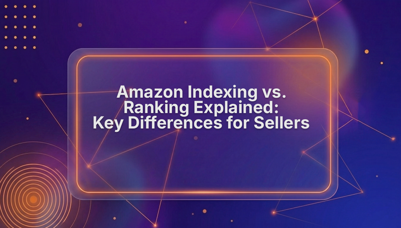 Amazon Indexing vs Ranking: What Sellers Need to Know
