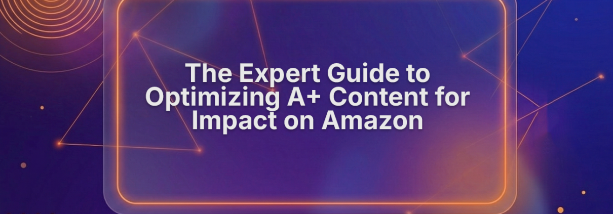 Expert Guide to Optimizing A+ Content for Impact