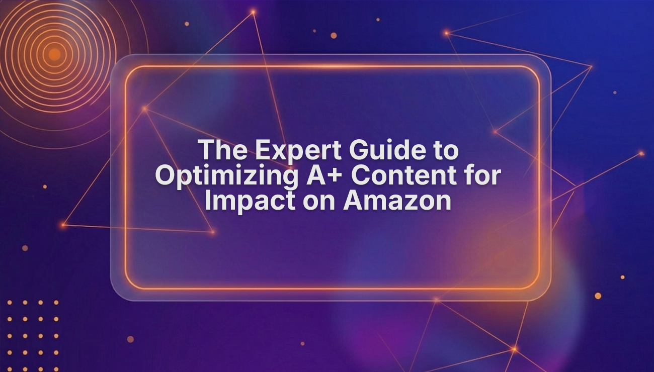 Expert Guide to Optimizing A+ Content for Impact