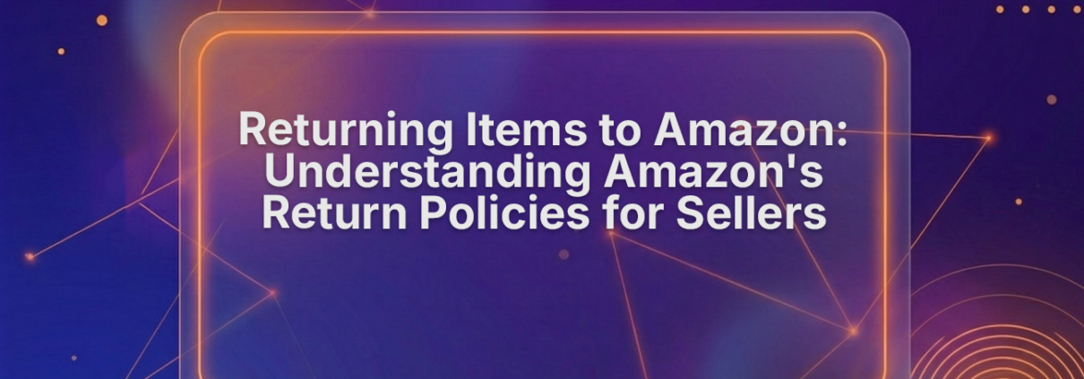 Amazon Return Policy for Sellers: Returns, Refunds & Account Health