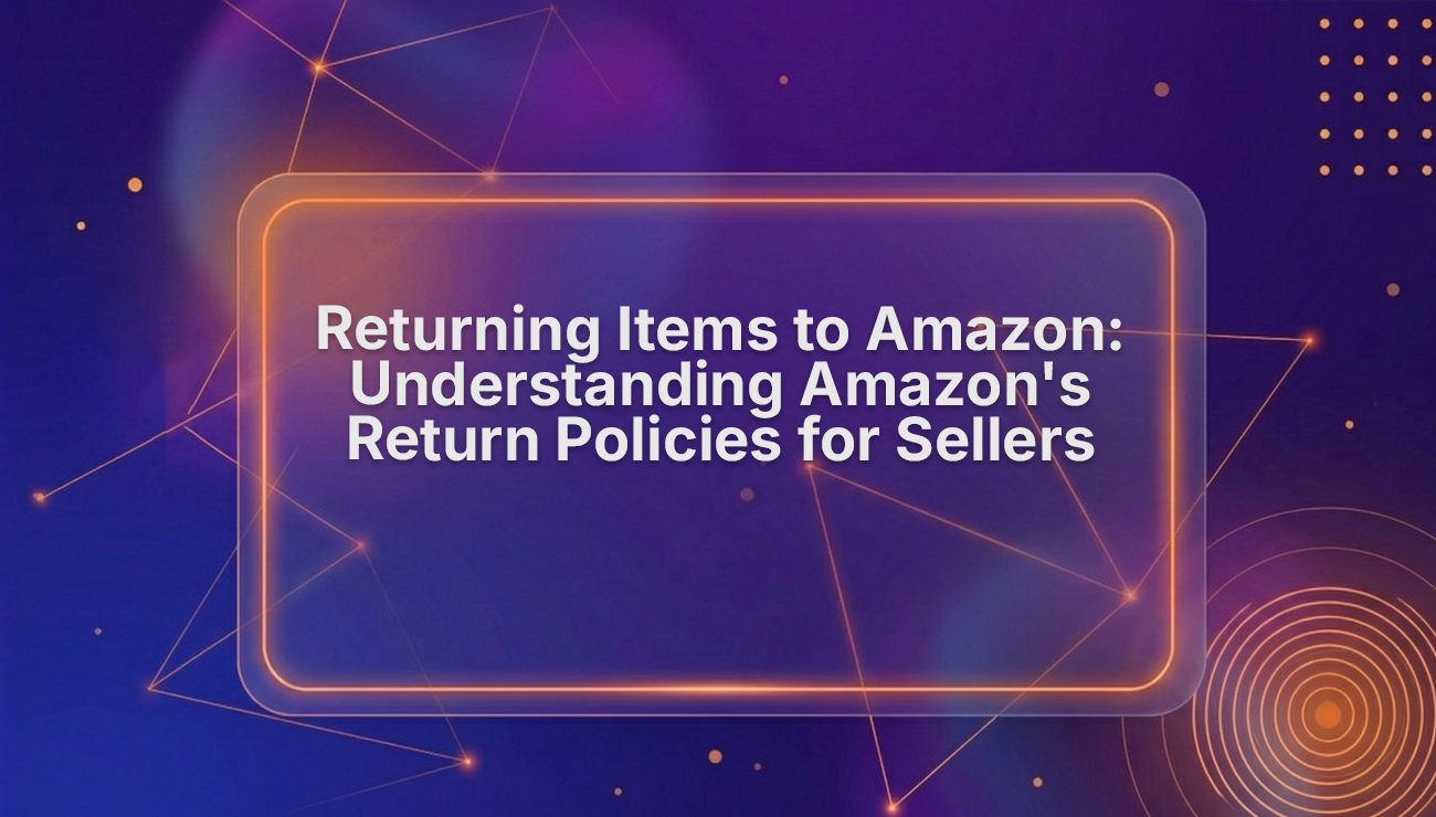 Amazon Return Policy for Sellers: Returns, Refunds & Account Health